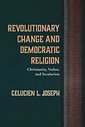 E-Book (epub) Revolutionary Change and Democratic Religion von Celucien L. Joseph