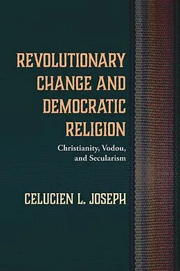 E-Book (epub) Revolutionary Change and Democratic Religion von Celucien L. Joseph