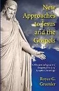 Couverture cartonnée New Approaches to Jesus and the Gospels de Royce G. Gruenler