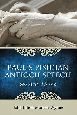 E-Book (pdf) Paul's Pisidian Antioch Speech (Acts 13) von John Eifion Morgan-Wynne