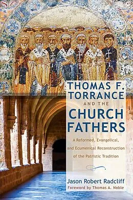 E-Book (epub) Thomas F. Torrance and the Church Fathers von Jason R. Radcliff