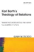 Kartonierter Einband Karl Barth's Theology of Relations, Volume 2 von Gary Deddo