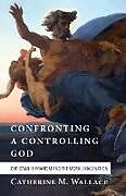 Couverture cartonnée Confronting a Controlling God de Catherine M. Wallace