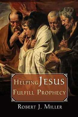E-Book (epub) Helping Jesus Fulfill Prophecy von Robert J. Miller