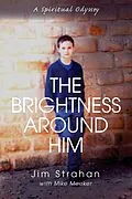 E-Book (epub) The Brightness Around Him von Jim W. Strahan, Mike Meeker