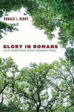 E-Book (epub) Glory in Romans and the Unified Purpose of God in Redemptive History von Donald L. Berry