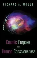 E-Book (epub) Cosmic Purpose and Human Consciousness von Richard A. Mould