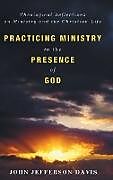 Fester Einband Practicing Ministry in the Presence of God von John Jefferson Davis