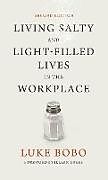 Fester Einband Living Salty and Light-filled Lives in the Workplace, Second Edition von Luke Brad Bobo