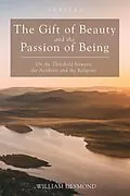 E-Book (epub) The Gift of Beauty and the Passion of Being von William Desmond
