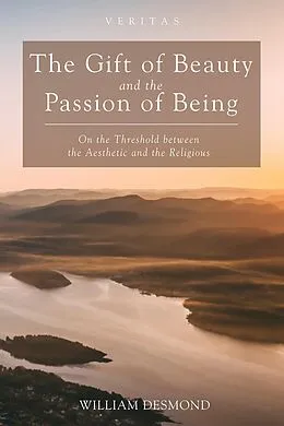 E-Book (epub) The Gift of Beauty and the Passion of Being von William Desmond