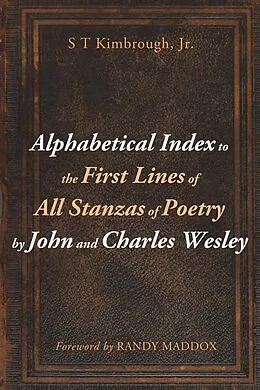 E-Book (epub) Alphabetical Index to the First Lines of All Stanzas of Poetry by John and Charles Wesley von S T Jr. Kimbrough