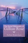 E-Book (epub) The Social Philosophy of Gillian Rose von Andrew Brower Latz