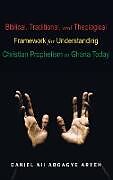 Fester Einband Biblical, Traditional, and Theological Framework for Understanding Christian Prophetism in Ghana Today von Daniel Nii Aboagye Aryeh