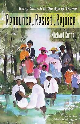 eBook (epub) Renounce, Resist, Rejoice de Michael Coffey