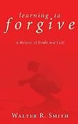 Livre Relié Learning to Forgive de Walter R. Smith