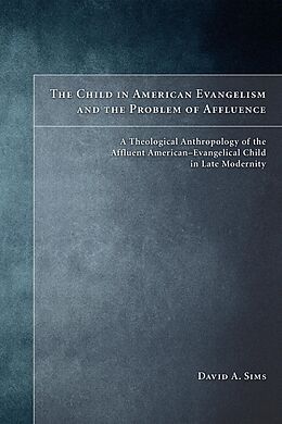 E-Book (epub) The Child in American Evangelicalism and the Problem of Affluence von David A. Sims