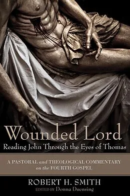 E-Book (epub) Wounded Lord: Reading John Through the Eyes of Thomas von Robert H. Smith