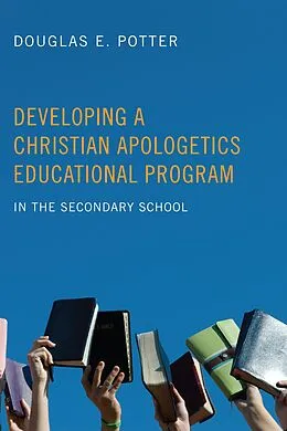 E-Book (epub) Developing a Christian Apologetics Educational Program von Douglas E. Potter