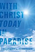 E-Book (epub) With Christ Today in Paradise von Kenneth L. Thrasher