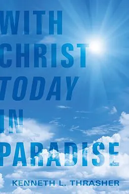 E-Book (epub) With Christ Today in Paradise von Kenneth L. Thrasher