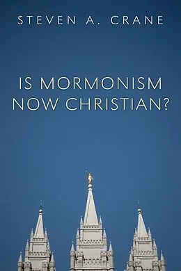 E-Book (epub) Is Mormonism Now Christian? von Steven A. Crane