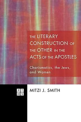 E-Book (epub) The Literary Construction of the Other in the Acts of the Apostles von Mitzi J. Smith