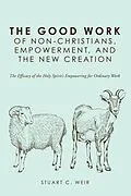 E-Book (epub) The Good Work of Non-Christians, Empowerment, and the New Creation von Stuart C. Weir