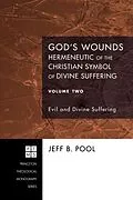 E-Book (epub) God's Wounds: Hermeneutic of the Christian Symbol of Divine Suffering, Volume Two von Jeff B. Pool