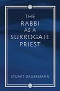 E-Book (epub) The Rabbi as a Surrogate Priest von Stuart Dauermann