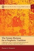 Kartonierter Einband The Future Horizon for a Prophetic Tradition von David L. Everett