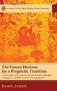 Fester Einband The Future Horizon for a Prophetic Tradition von David L. Everett