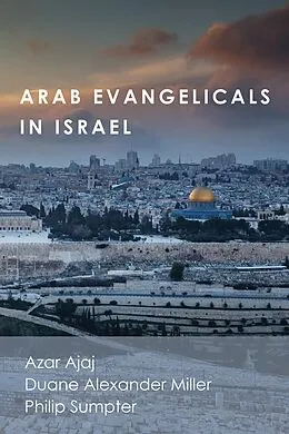 E-Book (epub) Arab Evangelicals in Israel von Azar Ajaj, Duane Alexander Miller, Philip Sumpter