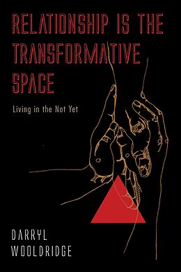 E-Book (epub) Relationship Is the Transformative Space von Darryl Wooldridge