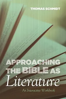 E-Book (epub) Approaching the Bible as Literature von Thomas E. Schmidt