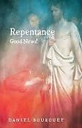 Kartonierter Einband Repentance-Good News! von Daniel Bourguet