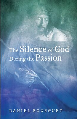 E-Book (epub) The Silence of God during the Passion von Daniel Bourguet