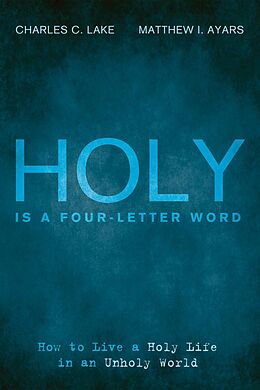 E-Book (epub) Holy Is a Four-Letter Word von Charles C. Lake, Matthew I. Ayars