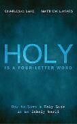 Fester Einband Holy Is a Four-Letter Word von Charles C. Lake, Matthew I. Ayars