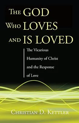 E-Book (epub) The God Who Loves and Is Loved von Christian D. Kettler