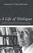 Fester Einband A Life of Dialogue von Kenneth Paul Kramer