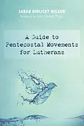 E-Book (epub) A Guide to Pentecostal Movements for Lutherans von Sarah Hinlicky Wilson
