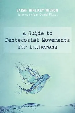 E-Book (epub) A Guide to Pentecostal Movements for Lutherans von Sarah Hinlicky Wilson