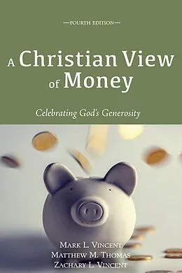 E-Book (epub) A Christian View of Money von Mark Vincent, Matthew M. Thomas, Zachary L. Vincent