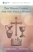 Kartonierter Einband The Whole Gospel for the Whole World von Franklin Pyles, Lee Beach