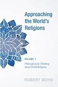 E-Book (epub) Approaching the World's Religions, Volume 1 von Robert Boyd
