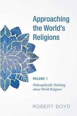 E-Book (epub) Approaching the World's Religions, Volume 1 von Robert Boyd