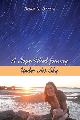 E-Book (epub) A Hope-Filled Journey Under His Sky von Bruce George Allder