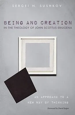 E-Book (epub) Being and Creation in the Theology of John Scottus Eriugena von Sergei N. Sushkov