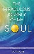 Couverture cartonnée The Miraculous Journey of My Soul de J. Caroline